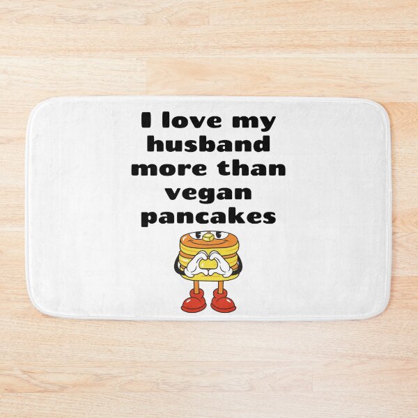 Item preview, I Love My Husband More Than Vegan Pancakes designed and sold by WhimsicaliTee.
