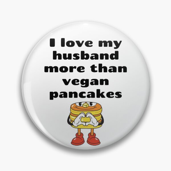 Item preview, I Love My Husband More Than Vegan Pancakes designed and sold by WhimsicaliTee.