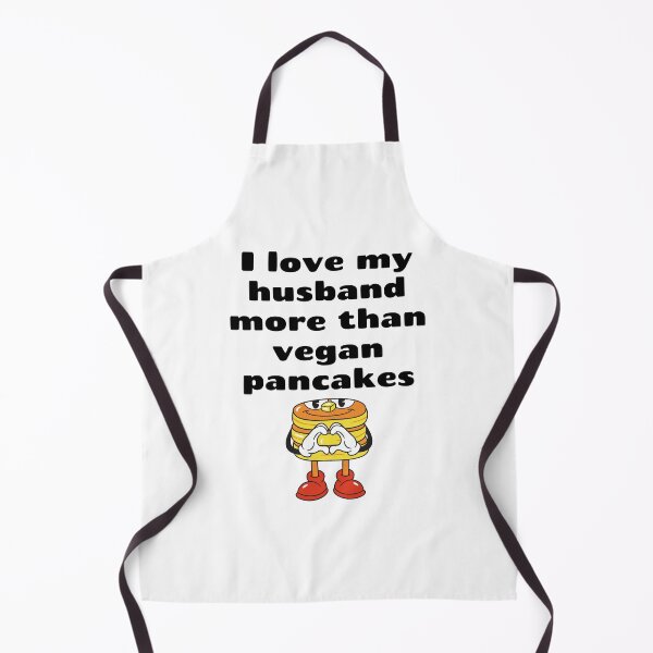 Item preview, I Love My Husband More Than Vegan Pancakes designed and sold by WhimsicaliTee.