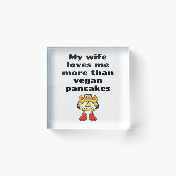 Item preview, My Wife Loves Me More Than Vegan Pancakes designed and sold by WhimsicaliTee.