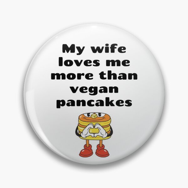Item preview, My Wife Loves Me More Than Vegan Pancakes designed and sold by WhimsicaliTee.