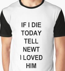IF I DIE TODAY TELL NEWT I LOVED HIM Graphic T-Shirt