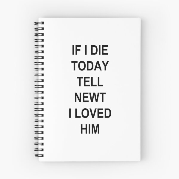 Item preview, IF I DIE TODAY TELL NEWT I LOVED HIM designed and sold by sapphirekisses.