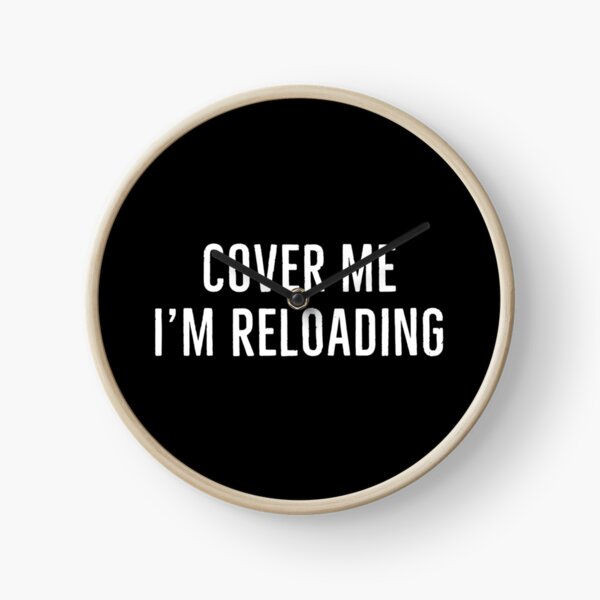 cover me im reloading