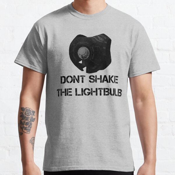 Don't shake the lightbulb. Classic T-Shirt