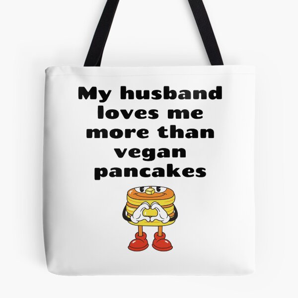 Item preview, My Husband Loves Me More Than Vegan Pancakes designed and sold by WhimsicaliTee.