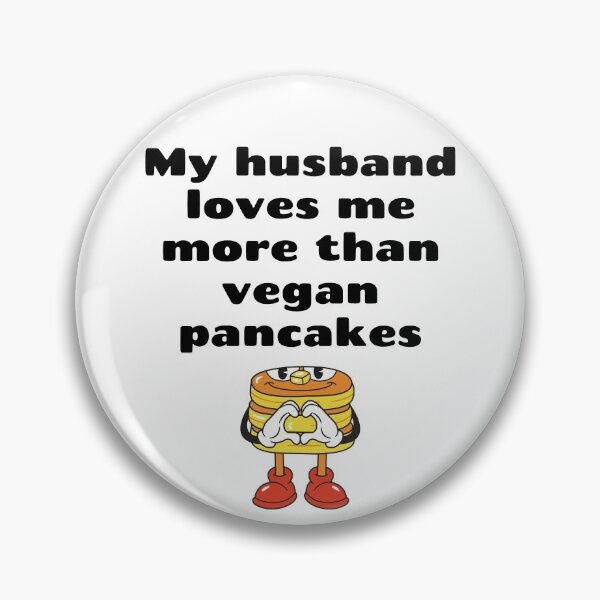 Item preview, My Husband Loves Me More Than Vegan Pancakes designed and sold by WhimsicaliTee.