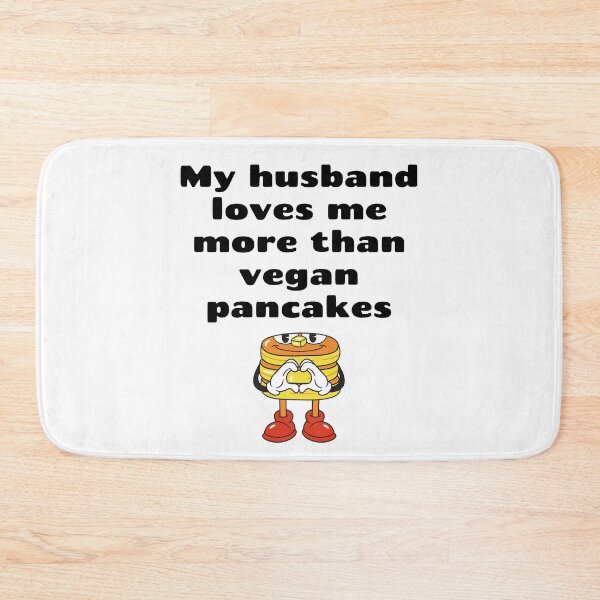 Item preview, My Husband Loves Me More Than Vegan Pancakes designed and sold by WhimsicaliTee.