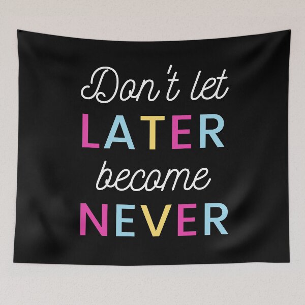 Item preview, Later is never! designed and sold by LADYGOODMOOD.