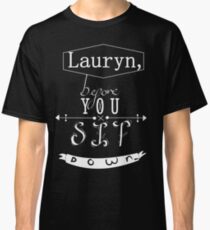 "Lauryn, before you sit down..." Classic T-Shirt