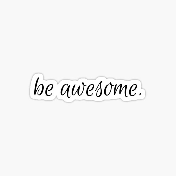 be awesome Sticker