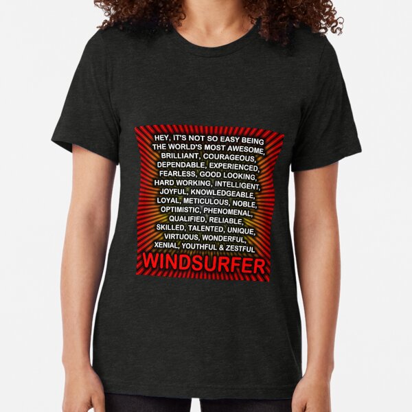 Hey, It’s Not So Easy Being ... Windsurfer Tri-blend T-Shirt