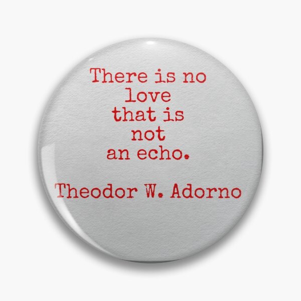 Item preview, There is no love that is not an eco, Theodor W. Adorno designed and sold by Pelikancrazy.