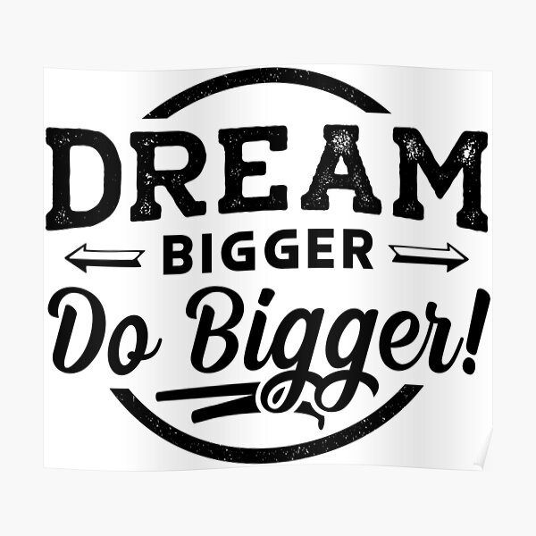 Inspirational quote Dream Bigger Do Biger Poster