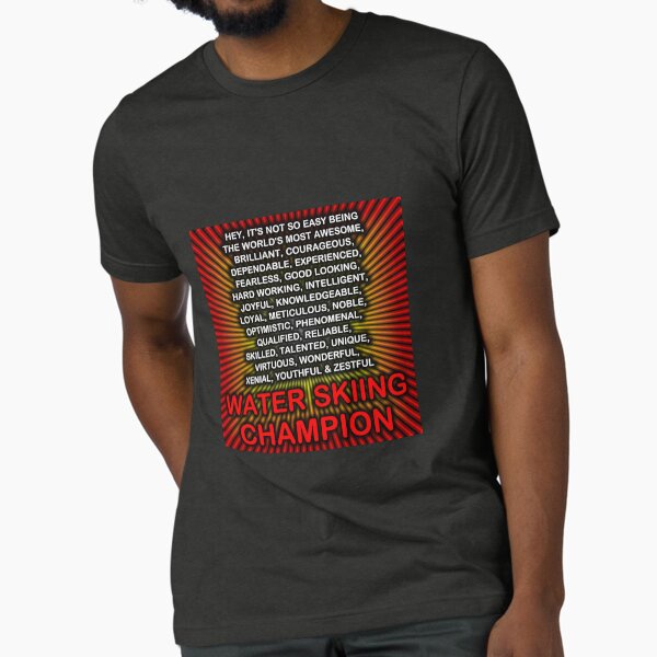 Hey, Itās Not So Easy Being ... Water Skiing Champion Tri-blend T-Shirt