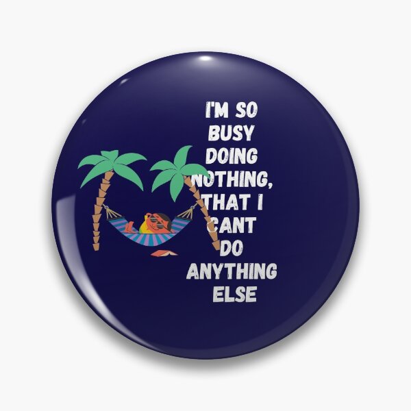 Item preview, Busy Doing Nothing That I Can't Do Anything Else designed and sold by Freestylist.