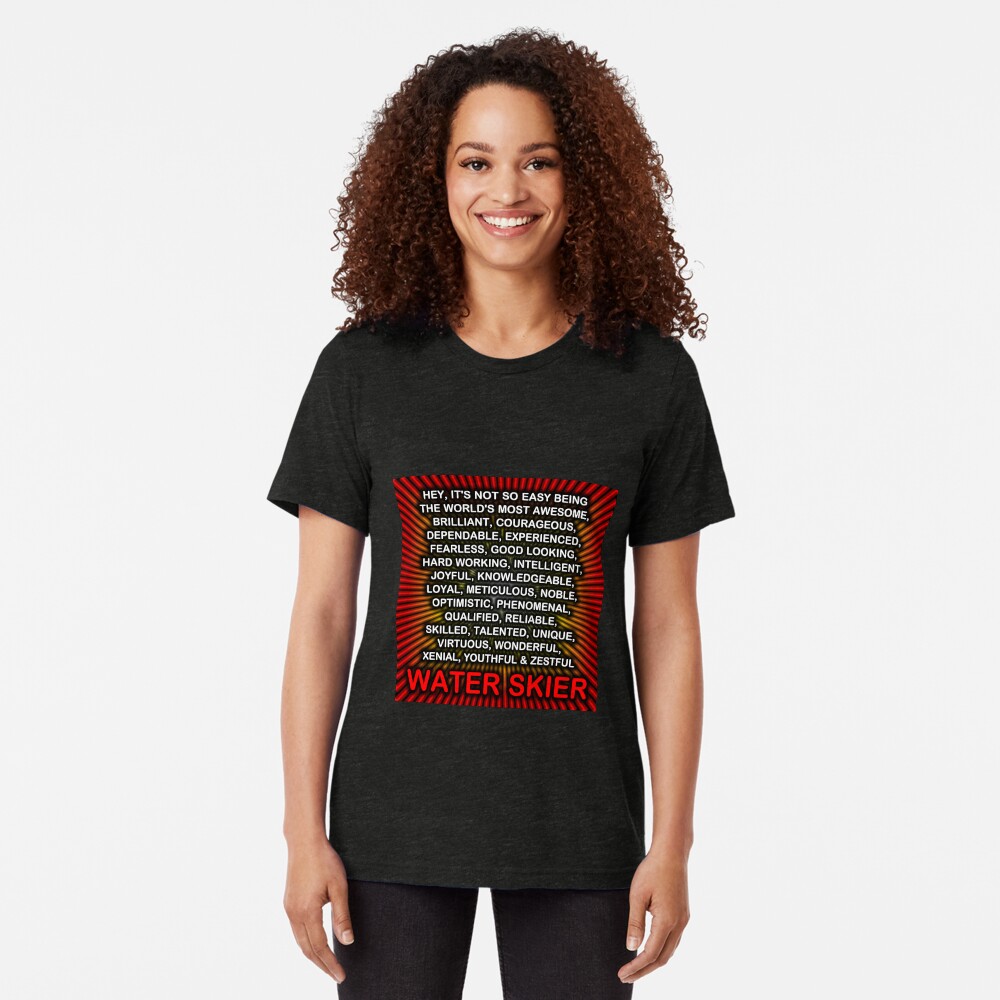 Hey, It’s Not So Easy Being ... Water Skier Tri-blend T-Shirt