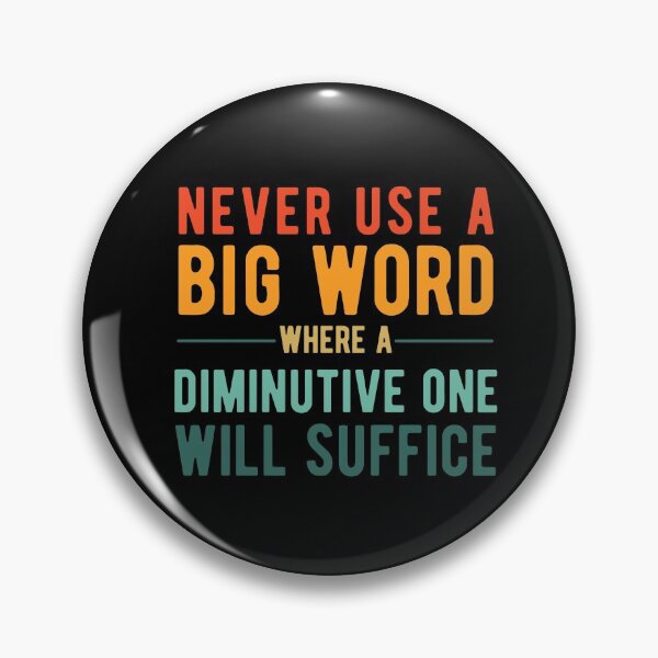 Item preview, Never Use A Big Word Where A Diminutive One Will Suffice designed and sold by SavageMyrtle.