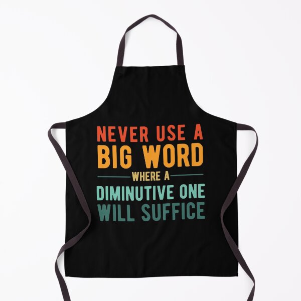 Item preview, Never Use A Big Word Where A Diminutive One Will Suffice designed and sold by SavageMyrtle.