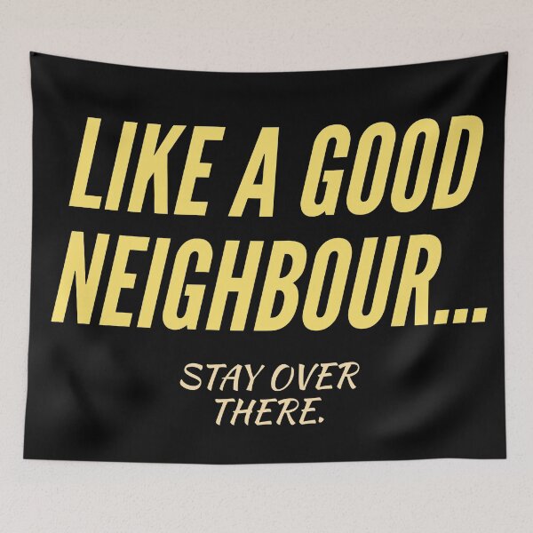 Item preview, Like a good neighbour and stay over there designed and sold by Monkey204.