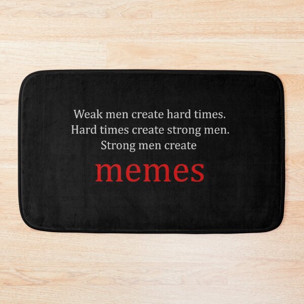 Item preview, Weak men create hard times, hard times create strong men, strong men create memes designed and sold by ColdOwl.