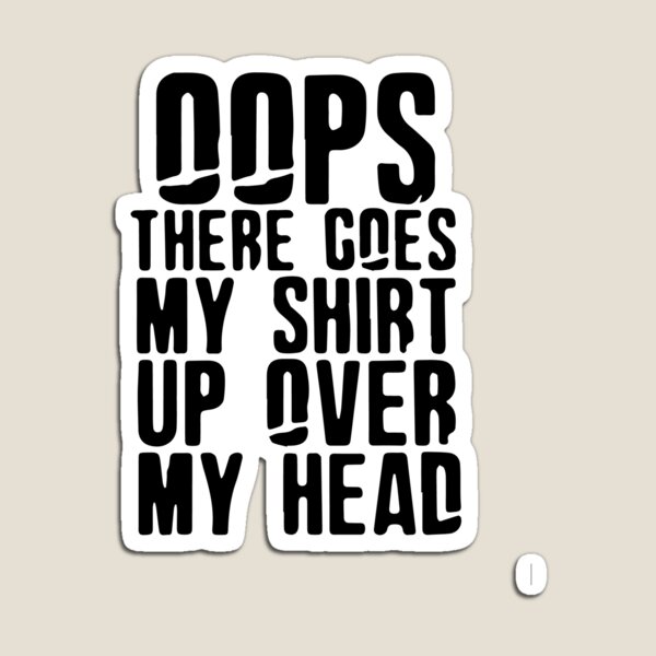 Item preview, there goes my shirt up over my head designed and sold by FLASHOP.