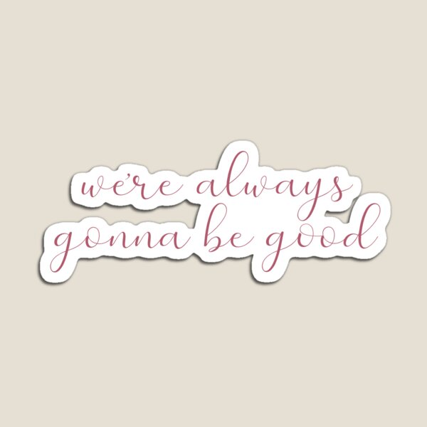 Item preview, we’re always gonna be good designed and sold by sarahmoscoso.