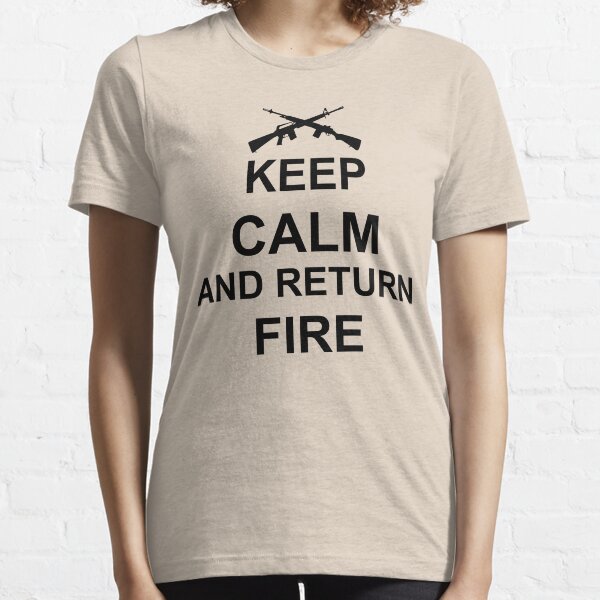 Keep Calm and Return Fire Essential T-Shirt