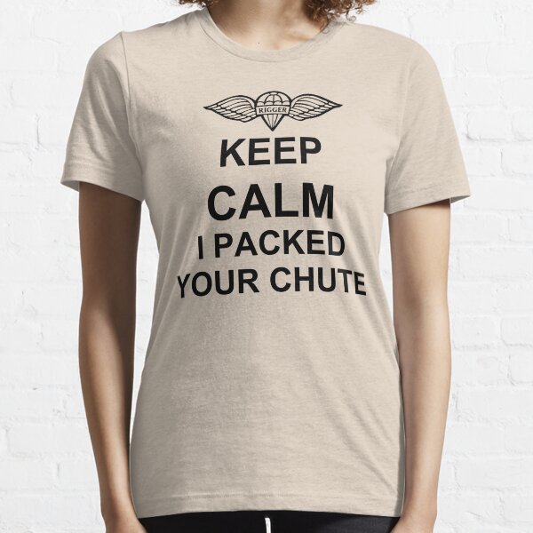 Keep Calm I Packed Your Chute - Riggers Essential T-Shirt