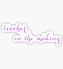 Teacher in the making Sticker