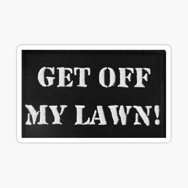 get off my lawn Sticker