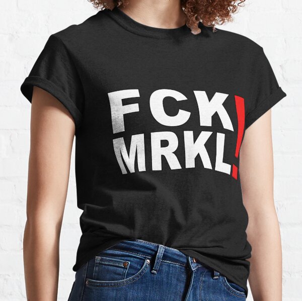 FCK MRKL! | Protest | resistance Classic T-Shirt