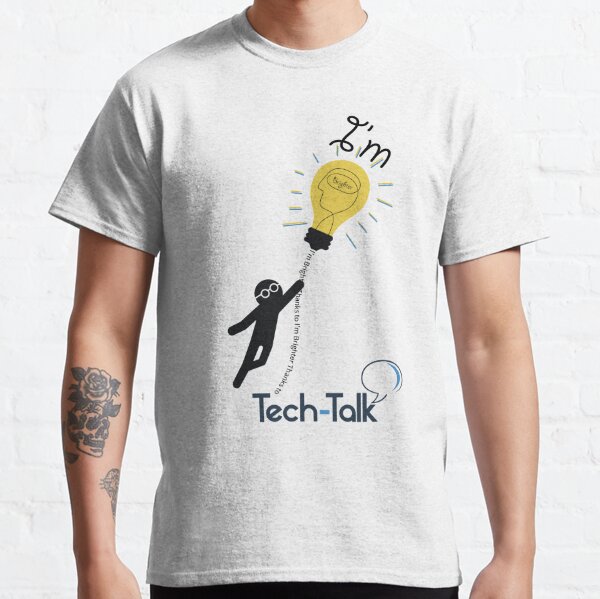 I'm Brighter Because of Tech-Talk Classic T-Shirt