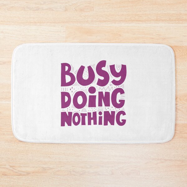 Item preview, Busy Doing Nothing designed and sold by Tomy4th.
