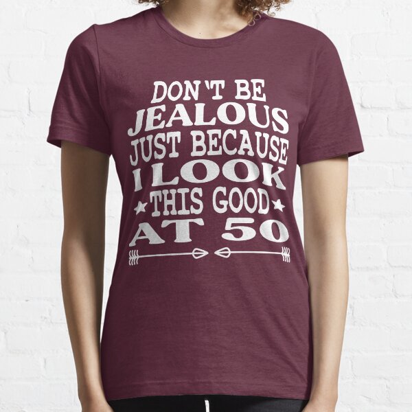 Junior Don't Be Jealous Just Because I Look This Good At 60 Funny T-Shirt Tee