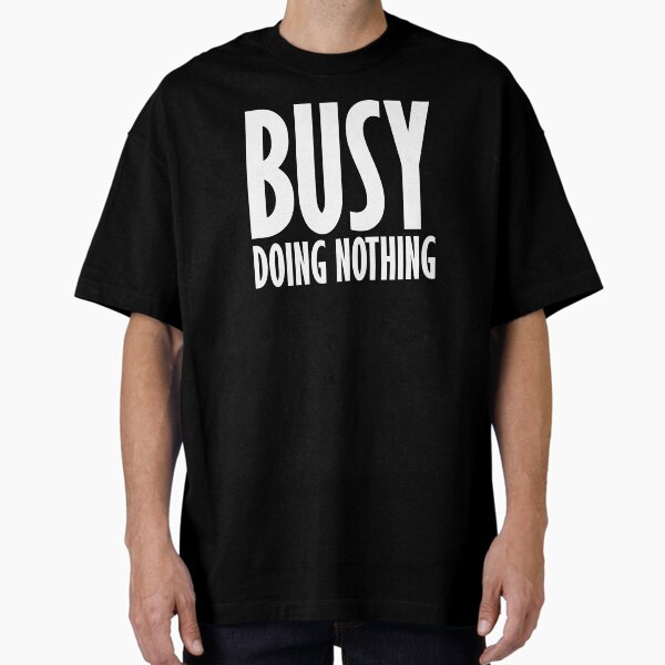 Item preview, Busy Doing Nothing designed and sold by Ba3ksy Design.