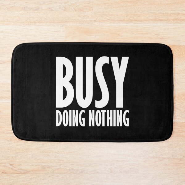 Item preview, Busy Doing Nothing designed and sold by Ba3ksy Design.