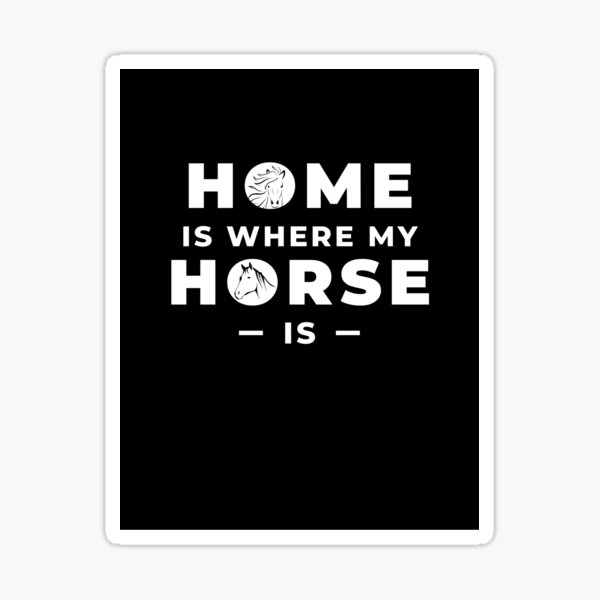 "Home Is Where My Horse Is Version 1" Sticker for Sale by