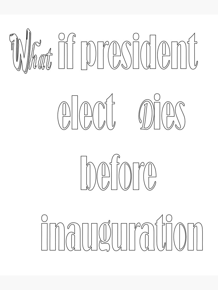"WHAT IF PRESIDENT ELECT DIES BEFORE INAUGURATION" Poster by baaziz Redbubble