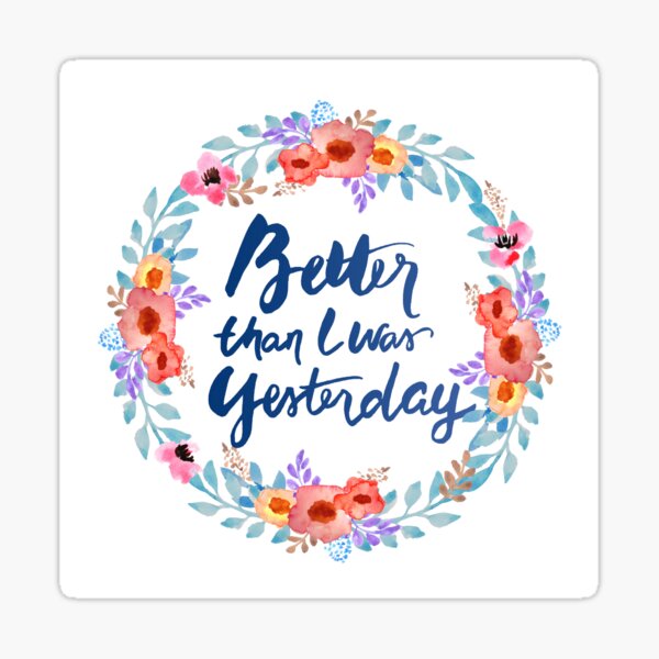 Better than I was Yesterday Watercolor Brush Lettering Flowers Sticker