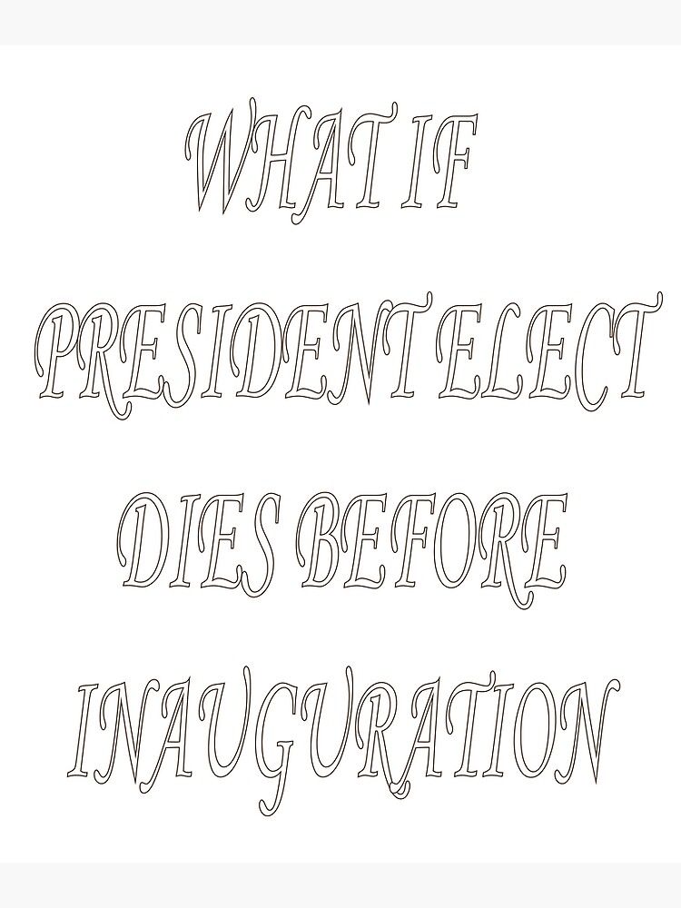 "what if president elect dies before inauguration" Poster for Sale by baaziz Redbubble