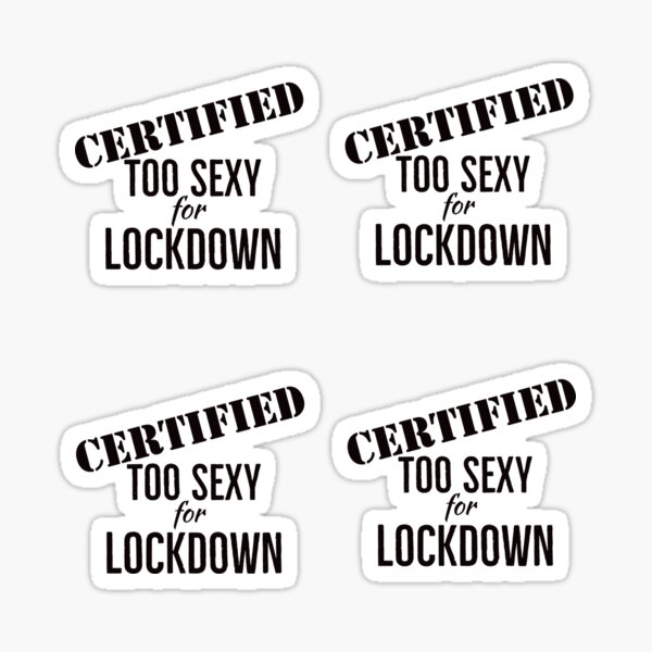 Certified Too Sexy For Lockdown Sticker For Sale By Gingatoo Redbubble