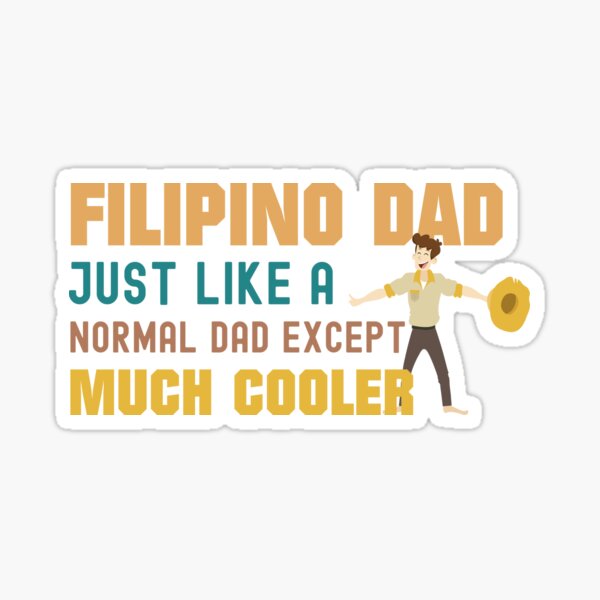 Filipino Dad Just Like A Normal Dad Except Much Cooler Funny Filipino Sticker For Sale By 