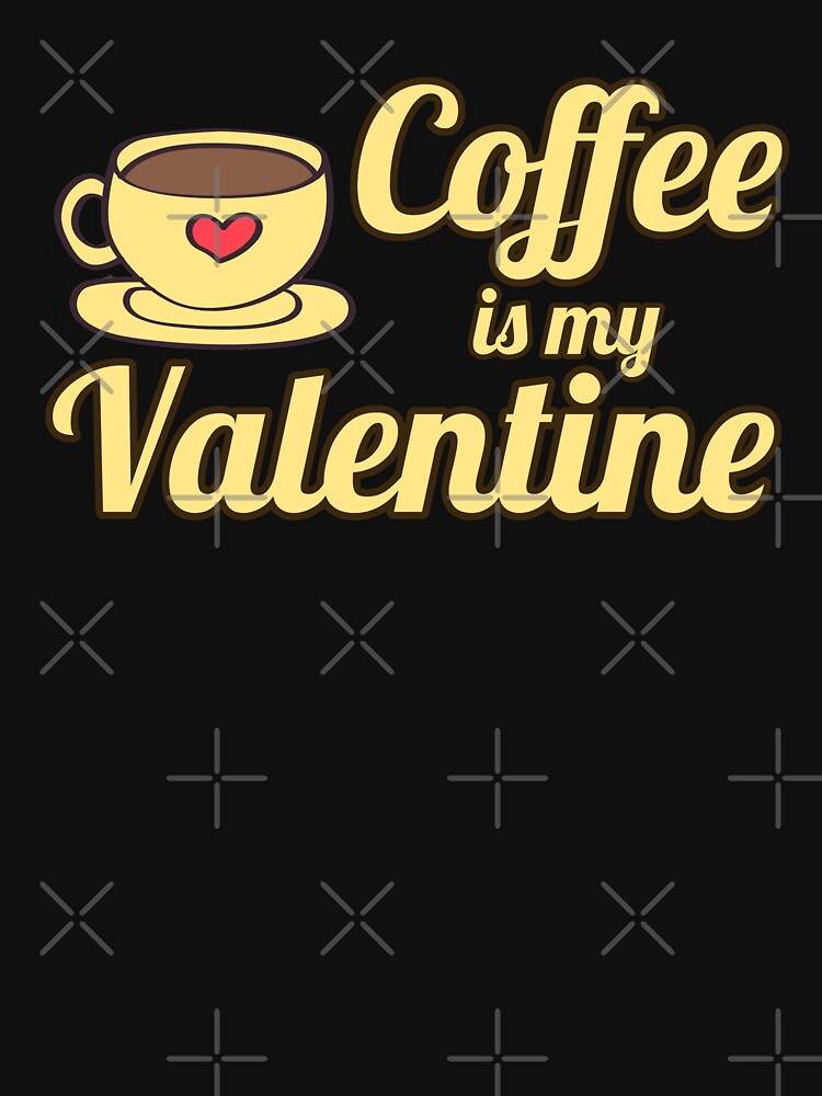 Coffee Is My Valentine by shirtcrafts