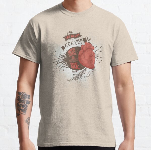 The Heart is Deceitful - Jeremiah 17:9 Classic T-Shirt