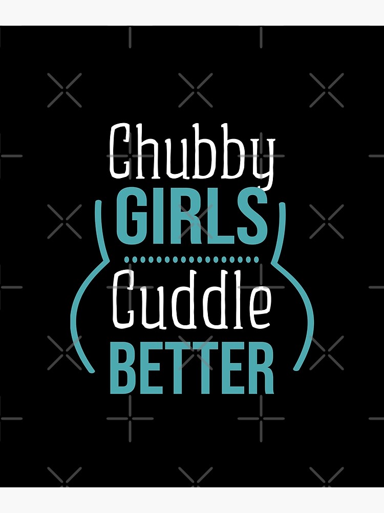 Chubby Girls Cuddle Better Poster For Sale By Hblking Redbubble