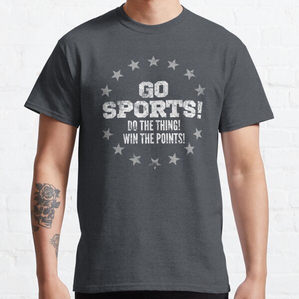 Go Sports - Do The Thing - Win The Points - Funny Sports - Not Good At Any Sports Classic T-Shirt