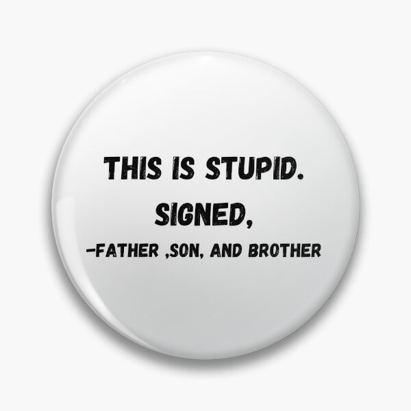 Item preview, This Is Stupid Signed A Father Son And Brother t-shirt designed and sold by Calebchc.