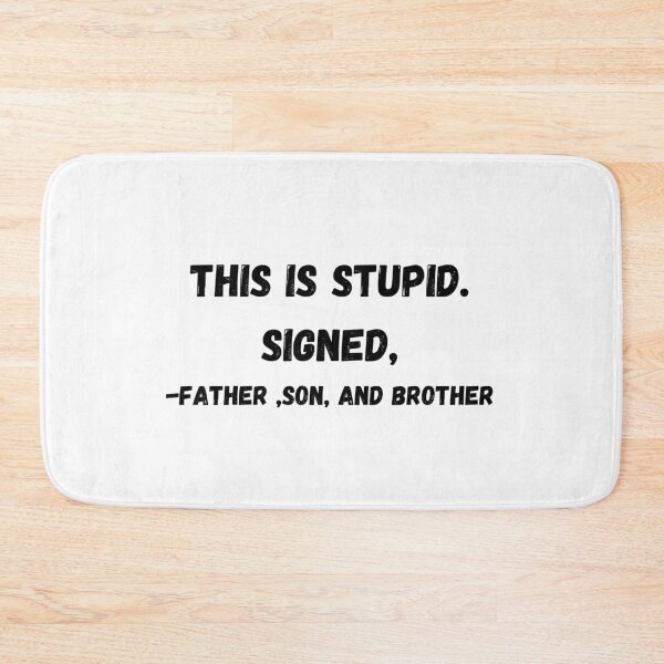 Item preview, This Is Stupid Signed A Father Son And Brother t-shirt designed and sold by Calebchc.
