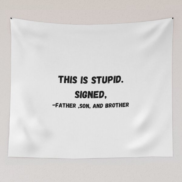 Item preview, This Is Stupid Signed A Father Son And Brother t-shirt designed and sold by Calebchc.